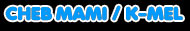 Cheb Mami / K-Mel